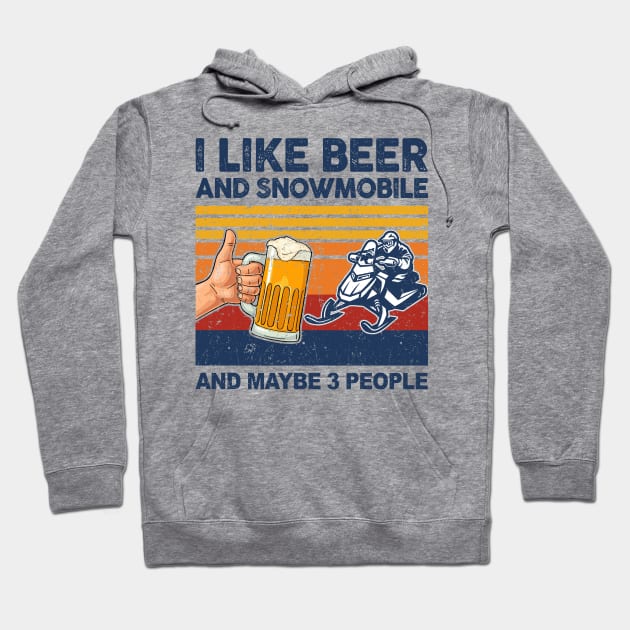 I Like Beer and Snowmobile and Maybe 3 People Hoodie by paveldmit